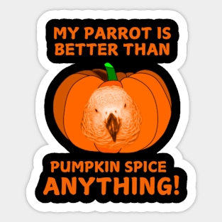 Einstein Parrot / My Parrot Is Better Than Pumpkin Spice Anything Sticker